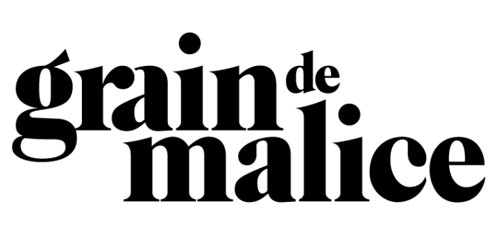 GRAIN DE MALICE